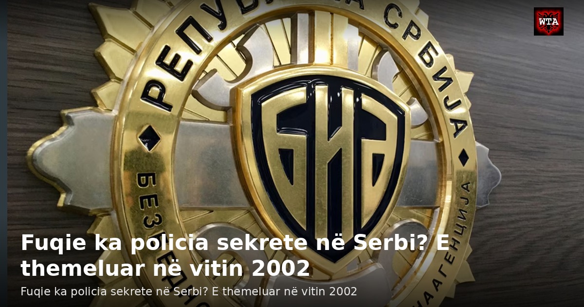Fuqie ka policia sekrete në Serbi? E themeluar në vitin 2002