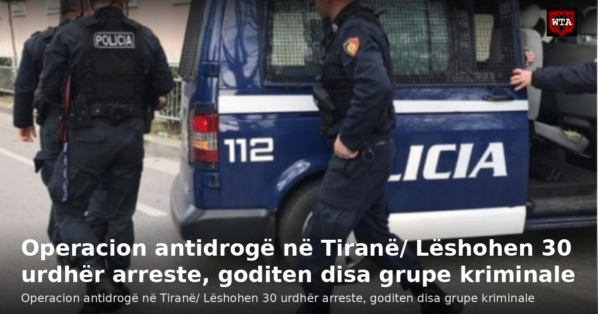 Operacion antidrogë në Tiranë/ Lëshohen 30 urdhër arreste, goditen disa grupe kriminale