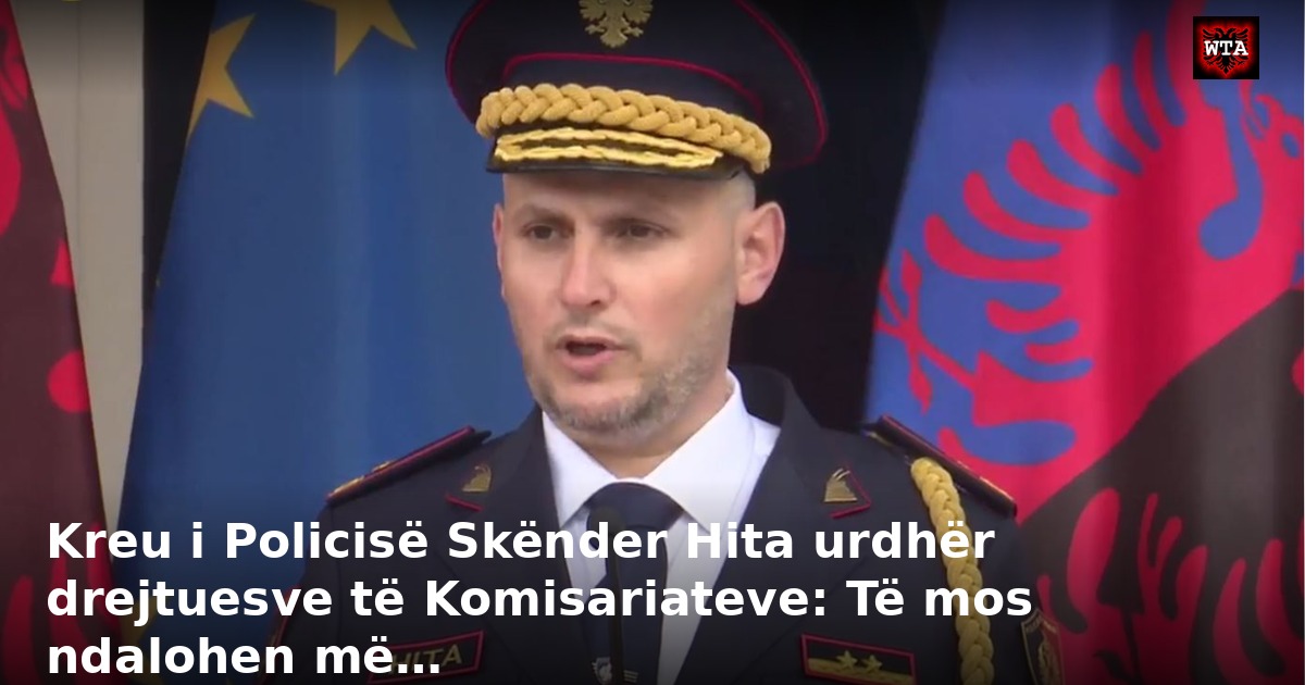 Kreu i Policisë Skënder Hita urdhër drejtuesve të Komisariateve: Të mos ndalohen më…