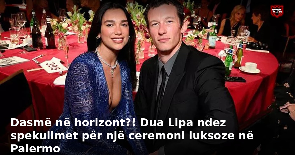 Dasmë në horizont?! Dua Lipa ndez spekulimet për një ceremoni luksoze në Palermo