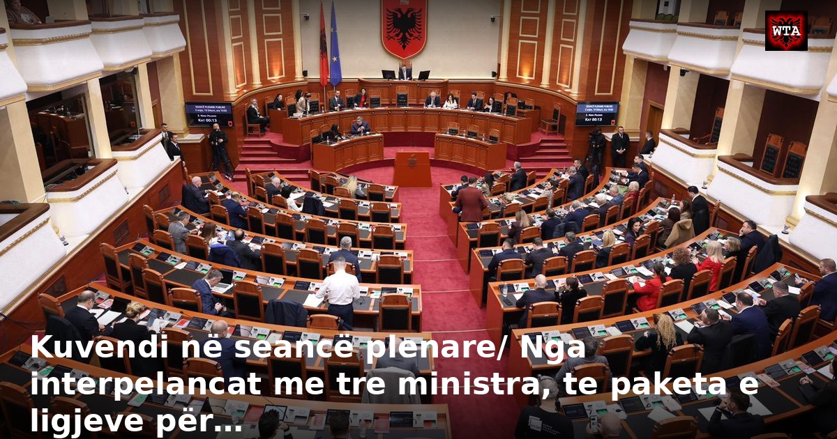 Kuvendi në seancë plenare/ Nga interpelancat me tre ministra, te paketa e ligjeve për…