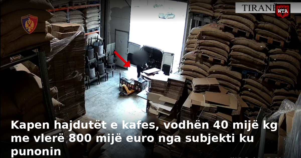 Kapen hajdutët e kafes, vodhën 40 mijë kg me vlerë 800 mijë euro nga subjekti ku punonin