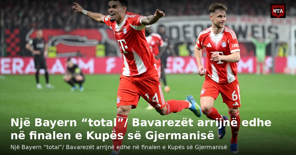 Një Bayern “total”/ Bavarezët arrijnë edhe në finalen e Kupës së Gjermanisë