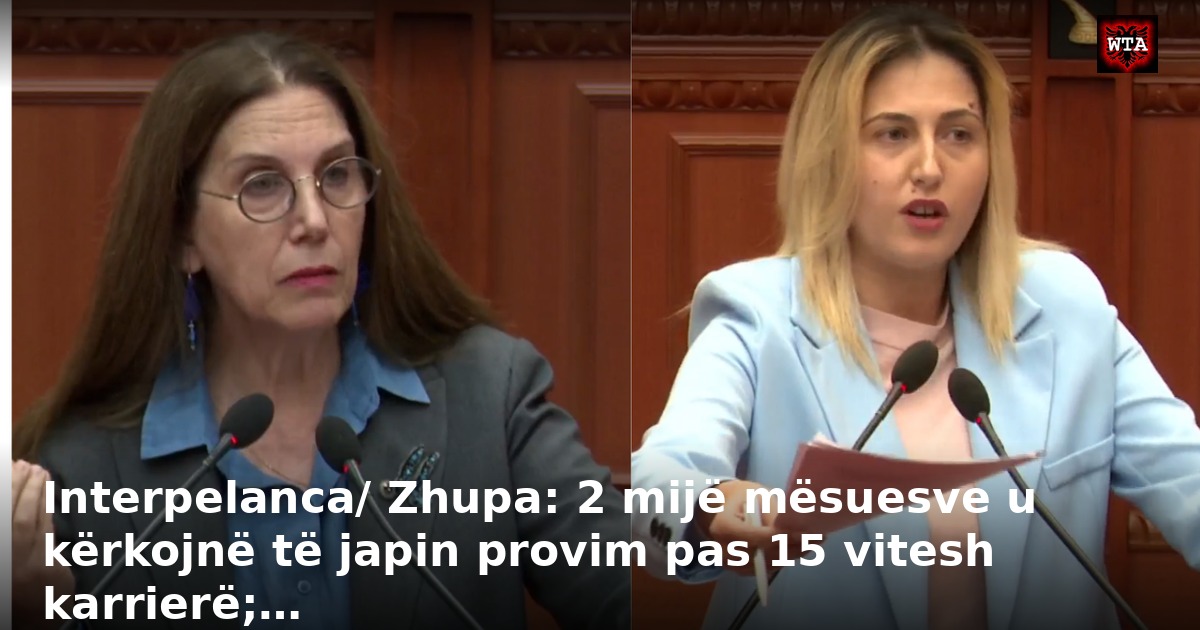 Interpelanca/ Zhupa: 2 mijë mësuesve u kërkojnë të japin provim pas 15 vitesh karrierë;…