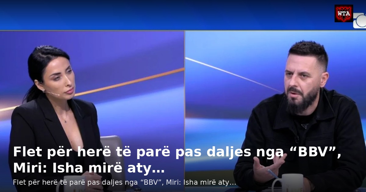 Flet për herë të parë pas daljes nga “BBV”, Miri: Isha mirë aty…