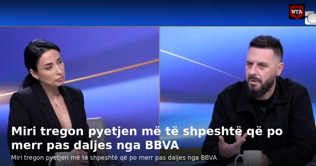 Miri tregon pyetjen më të shpeshtë që po merr pas daljes nga BBVA