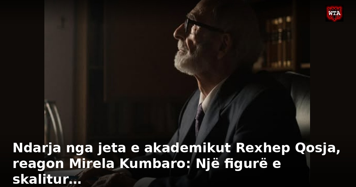 Ndarja nga jeta e akademikut Rexhep Qosja, reagon Mirela Kumbaro: Një figurë e skalitur…