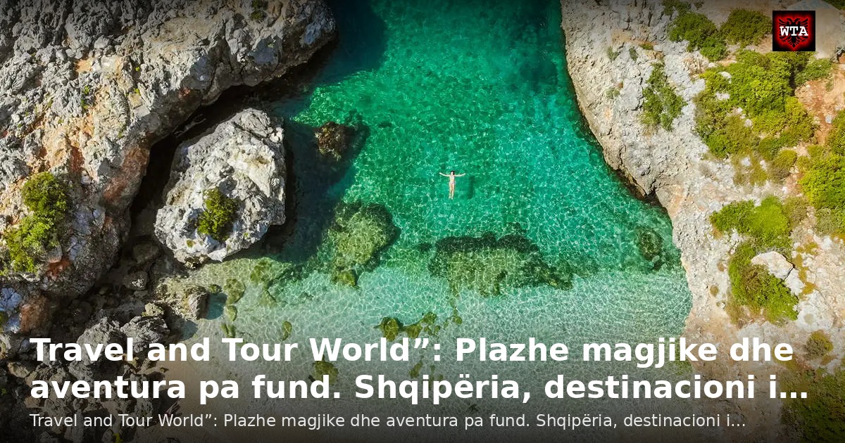 Travel and Tour World”: Plazhe magjike dhe aventura pa fund. Shqipëria, destinacioni i…