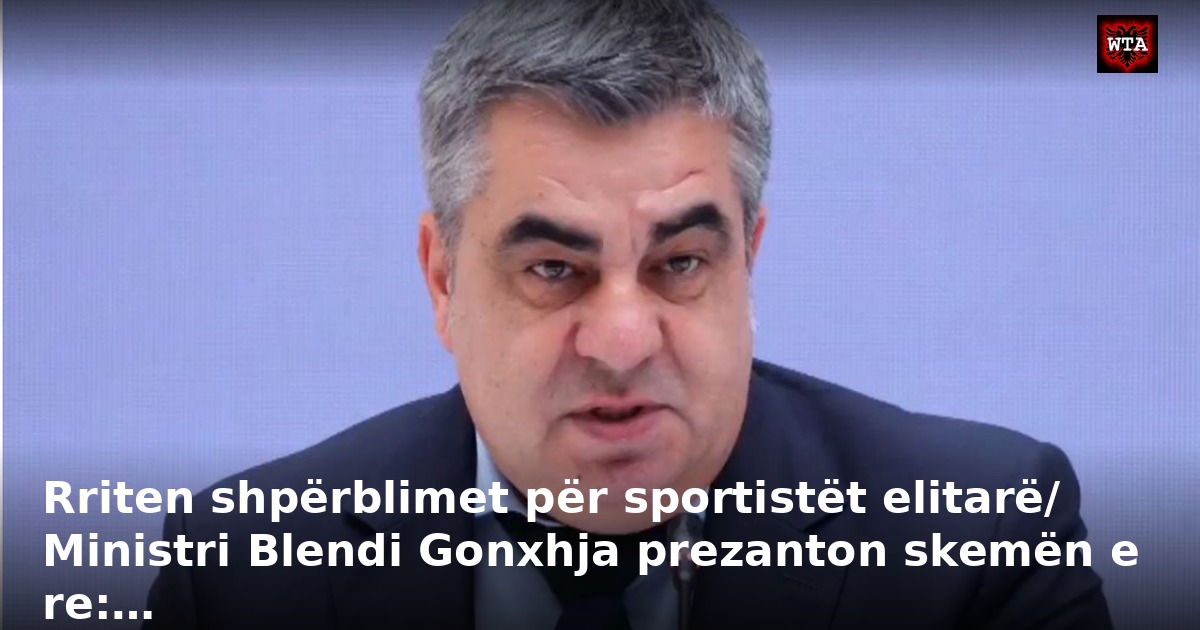 Rriten shpërblimet për sportistët elitarë/ Ministri Blendi Gonxhja prezanton skemën e re:…
