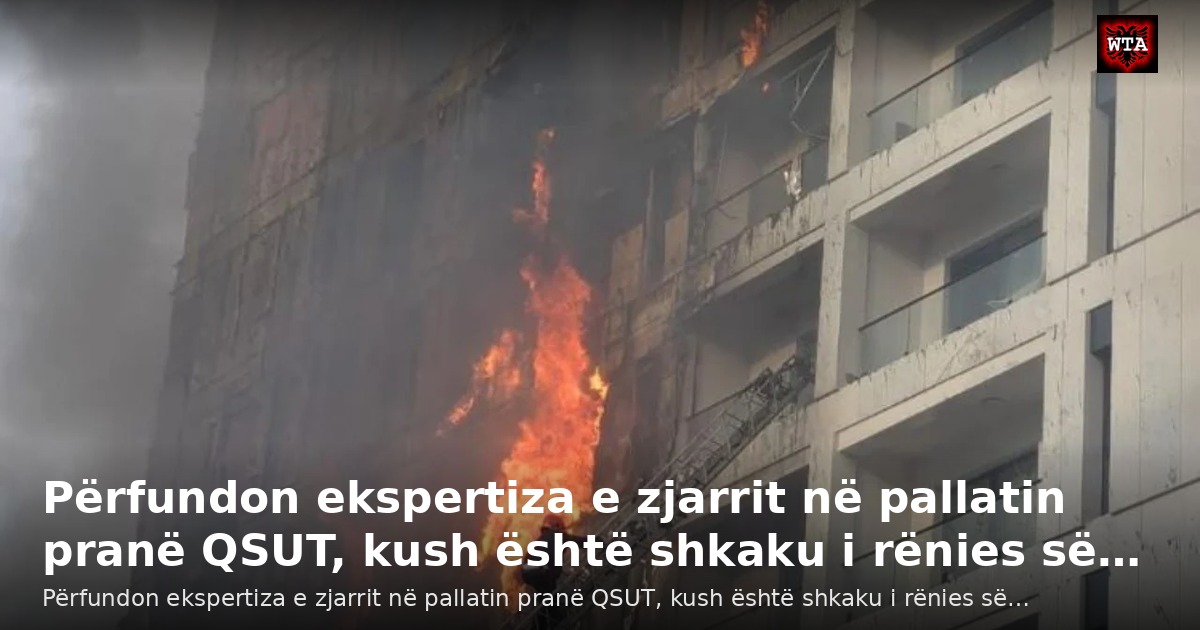 Përfundon ekspertiza e zjarrit në pallatin pranë QSUT, kush është shkaku i rënies së…