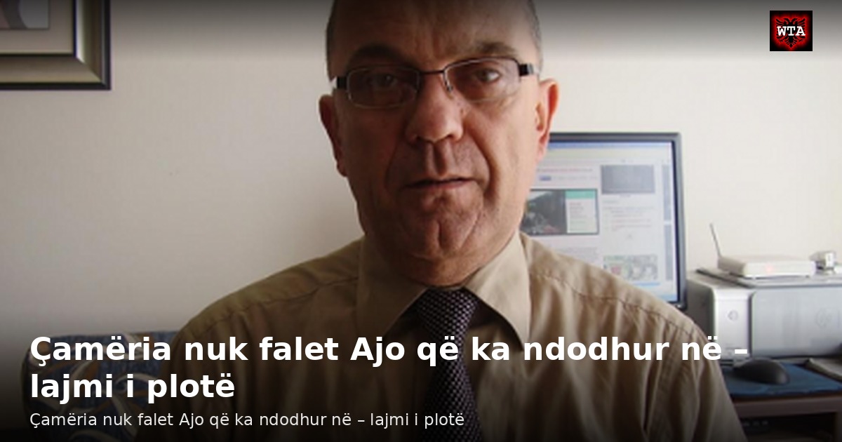 Çamëria nuk falet Ajo që ka ndodhur në – lajmi i plotë