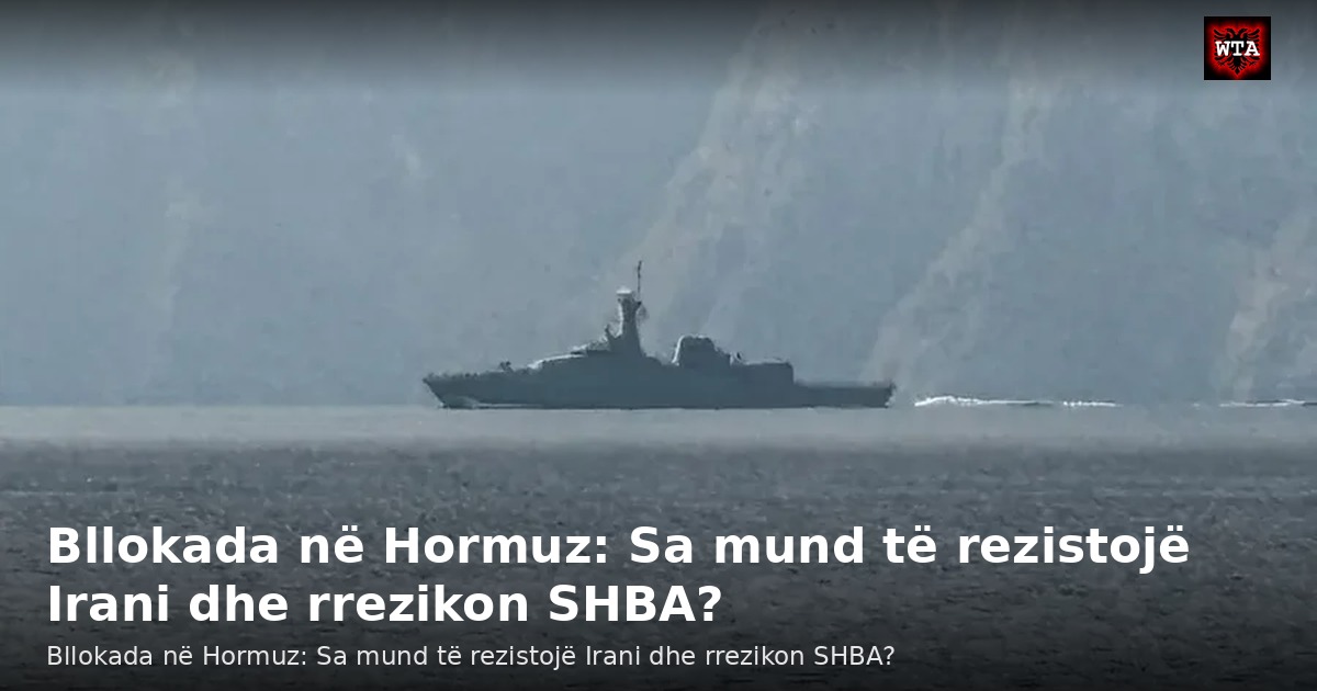 Bllokada në Hormuz: Sa mund të rezistojë Irani dhe rrezikon SHBA?