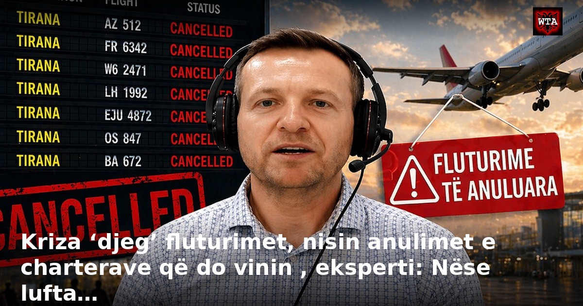 Kriza ‘djeg’ fluturimet, nisin anulimet e charterave që do vinin , eksperti: Nëse lufta…