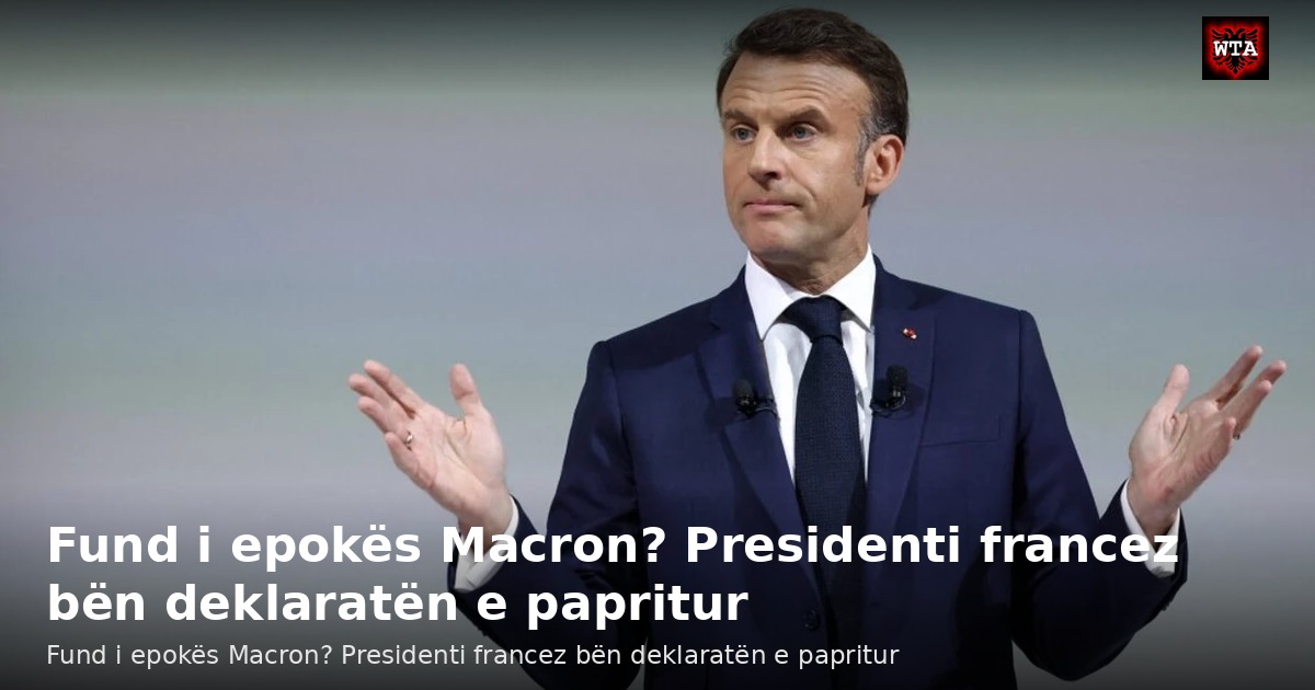 Fund i epokës Macron? Presidenti francez bën deklaratën e papritur