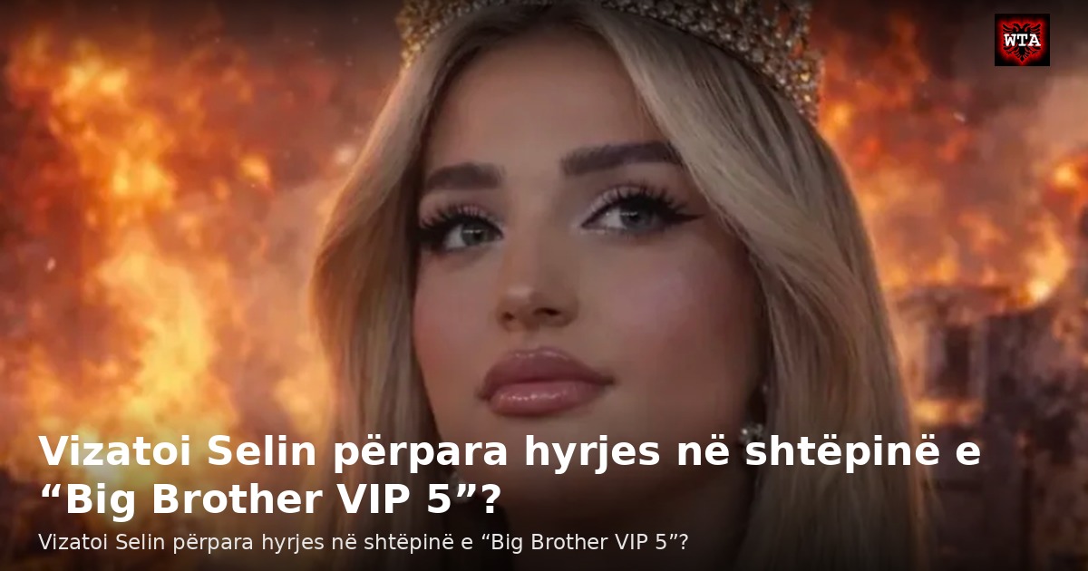 Vizatoi Selin përpara hyrjes në shtëpinë e “Big Brother VIP 5”?