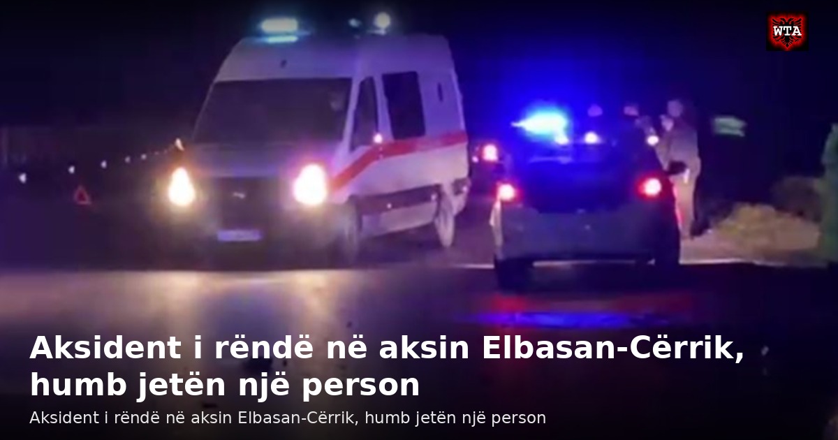 Aksident i rëndë në aksin Elbasan-Cërrik, humb jetën një person