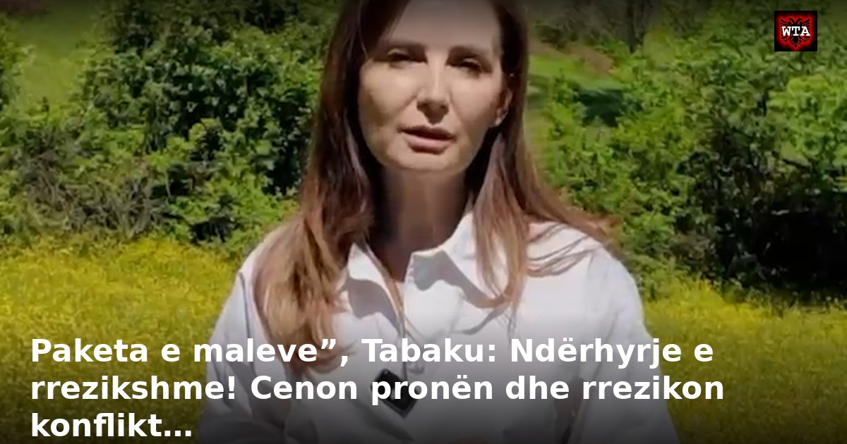 Paketa e maleve”, Tabaku: Ndërhyrje e rrezikshme! Cenon pronën dhe rrezikon konflikt…