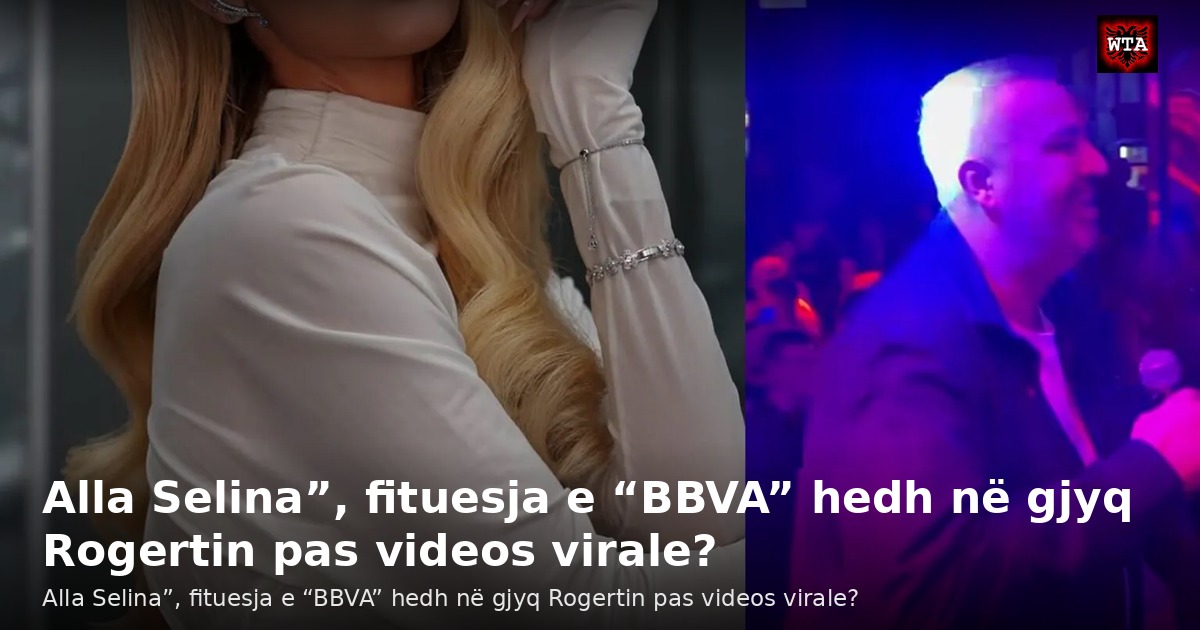 Alla Selina”, fituesja e “BBVA” hedh në gjyq Rogertin pas videos virale?