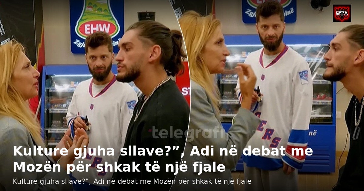 Kulture gjuha sllave?”, Adi në debat me Mozën për shkak të një fjale