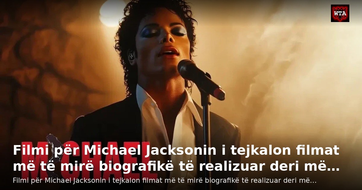 Filmi për Michael Jacksonin i tejkalon filmat më të mirë biografikë të realizuar deri më…