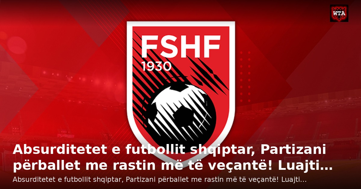 Absurditetet e futbollit shqiptar, Partizani përballet me rastin më të veçantë! Luajti…