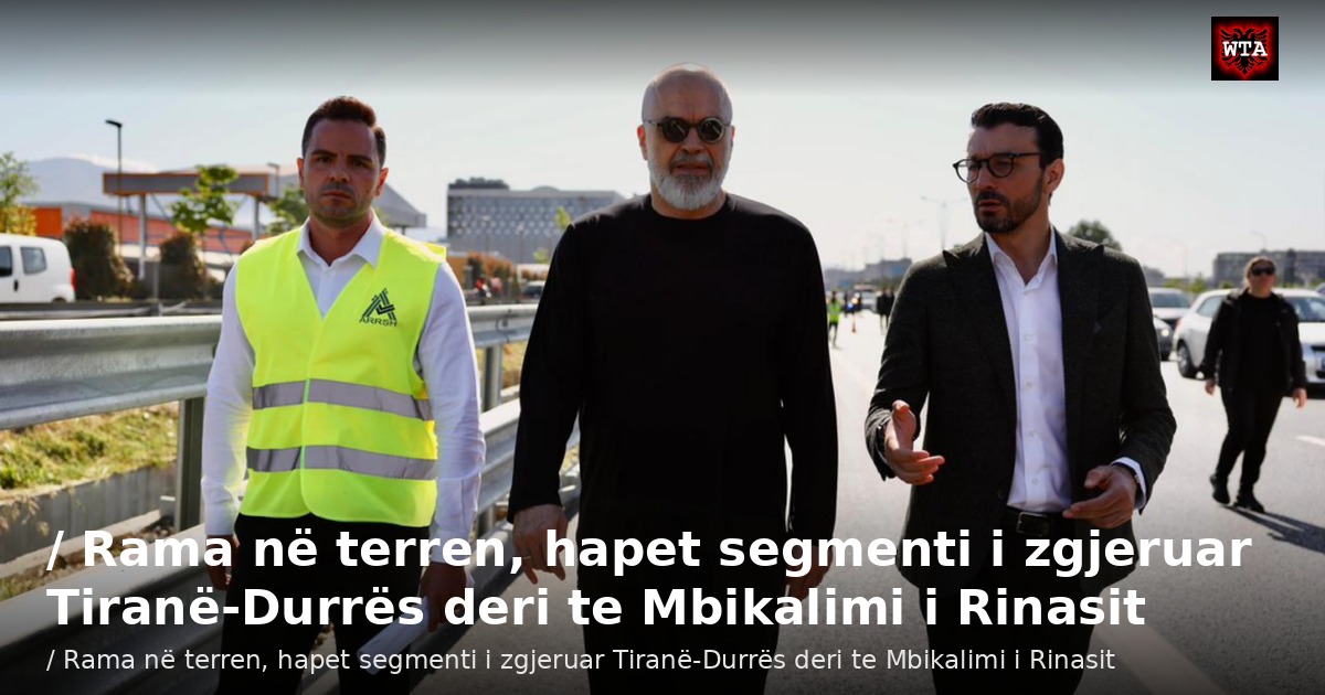 / Rama në terren, hapet segmenti i zgjeruar Tiranë-Durrës deri te Mbikalimi i Rinasit