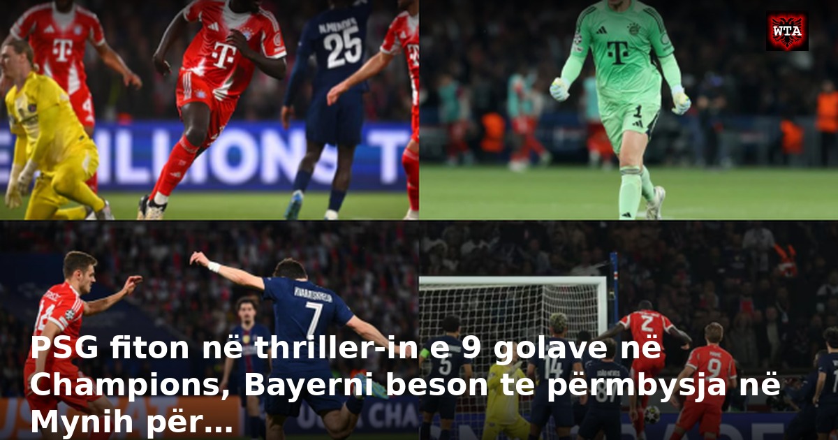 PSG fiton në thriller-in e 9 golave në Champions, Bayerni beson te përmbysja në Mynih për…