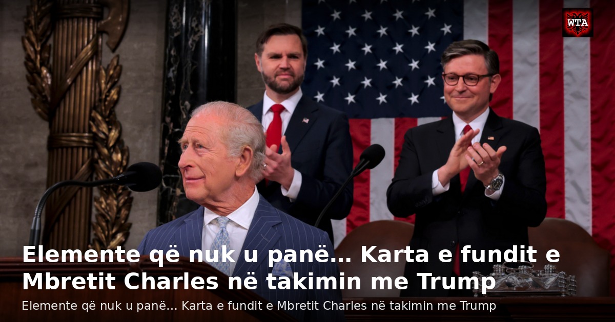 Elemente që nuk u panë… Karta e fundit e Mbretit Charles në takimin me Trump