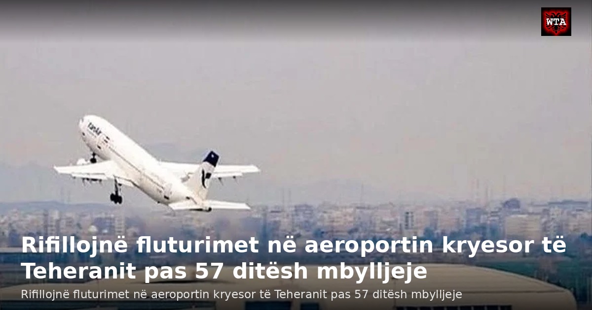 Rifillojnë fluturimet në aeroportin kryesor të Teheranit pas 57 ditësh mbylljeje