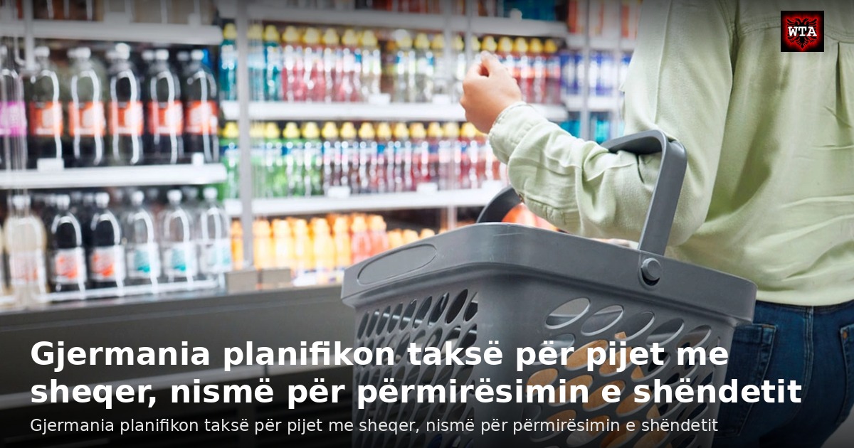 Gjermania planifikon taksë për pijet me sheqer, nismë për përmirësimin e shëndetit