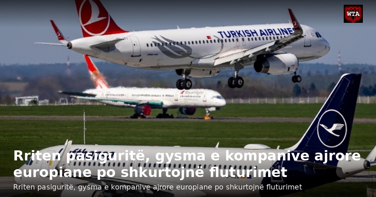 Rriten pasiguritë, gysma e kompanive ajrore europiane po shkurtojnë fluturimet