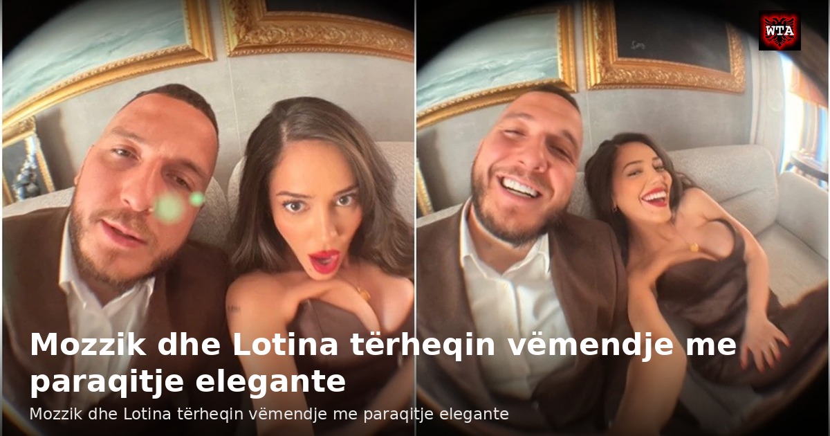 Mozzik dhe Lotina tërheqin vëmendje me paraqitje elegante