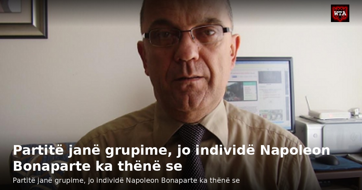 Partitë janë grupime, jo individë Napoleon Bonaparte ka thënë se