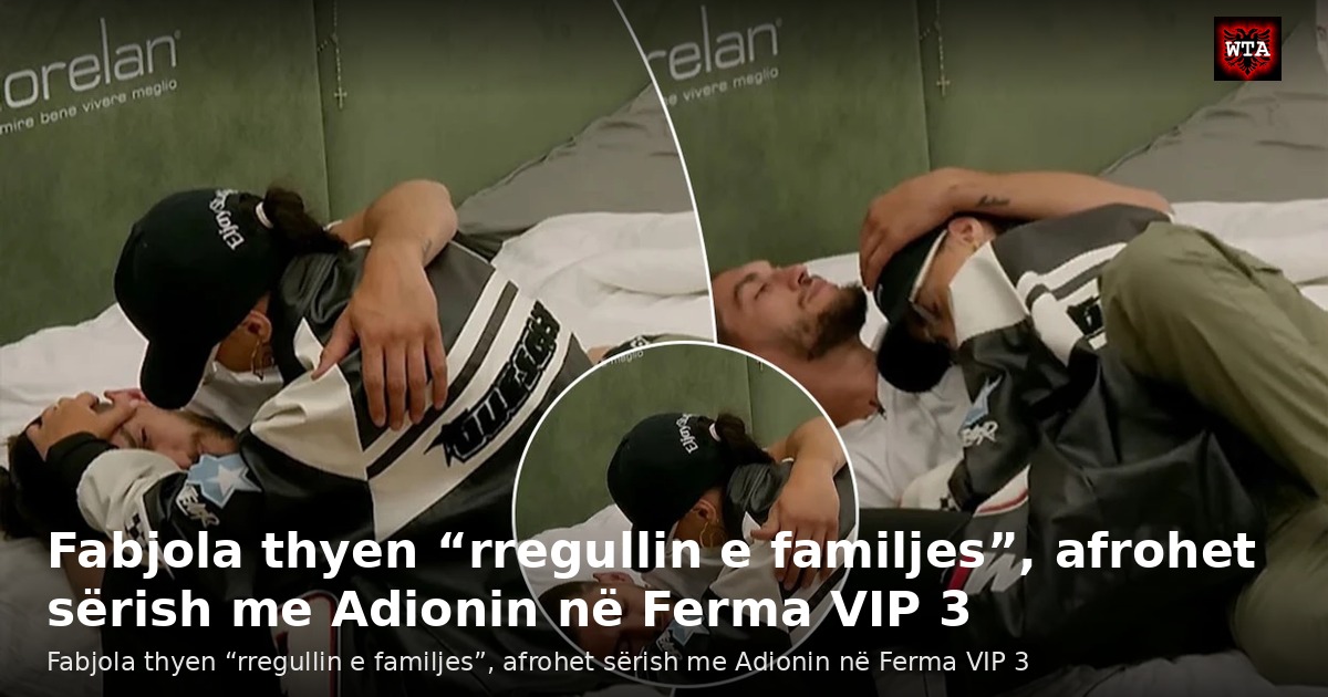Fabjola thyen “rregullin e familjes”, afrohet sërish me Adionin në Ferma VIP 3