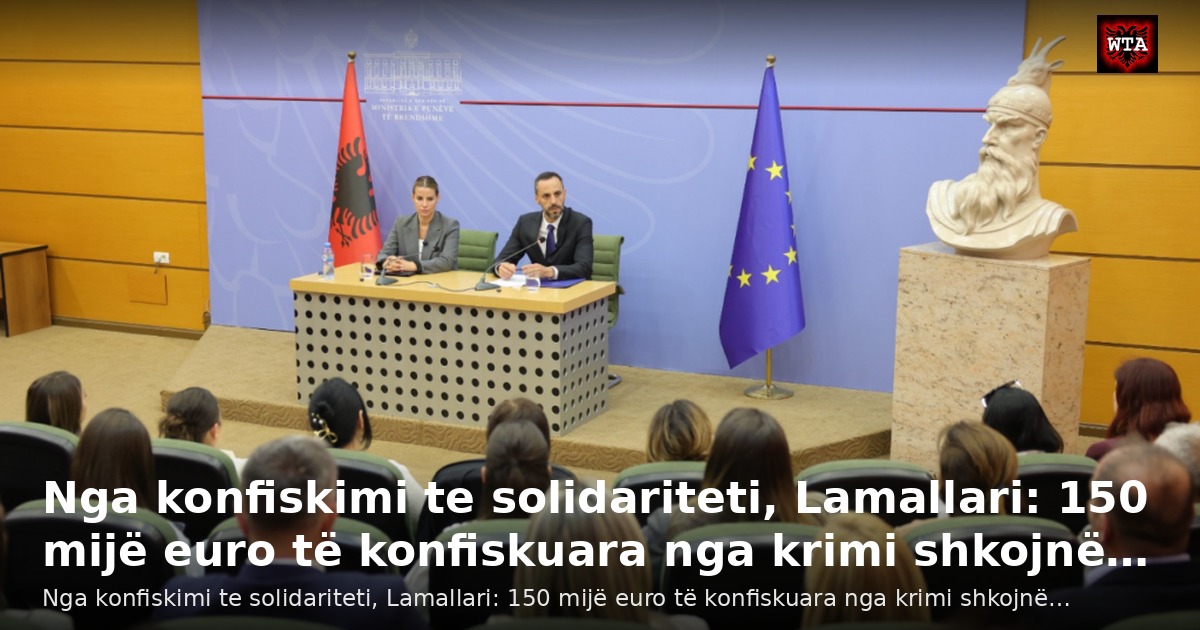 Nga konfiskimi te solidariteti, Lamallari: 150 mijë euro të konfiskuara nga krimi shkojnë…