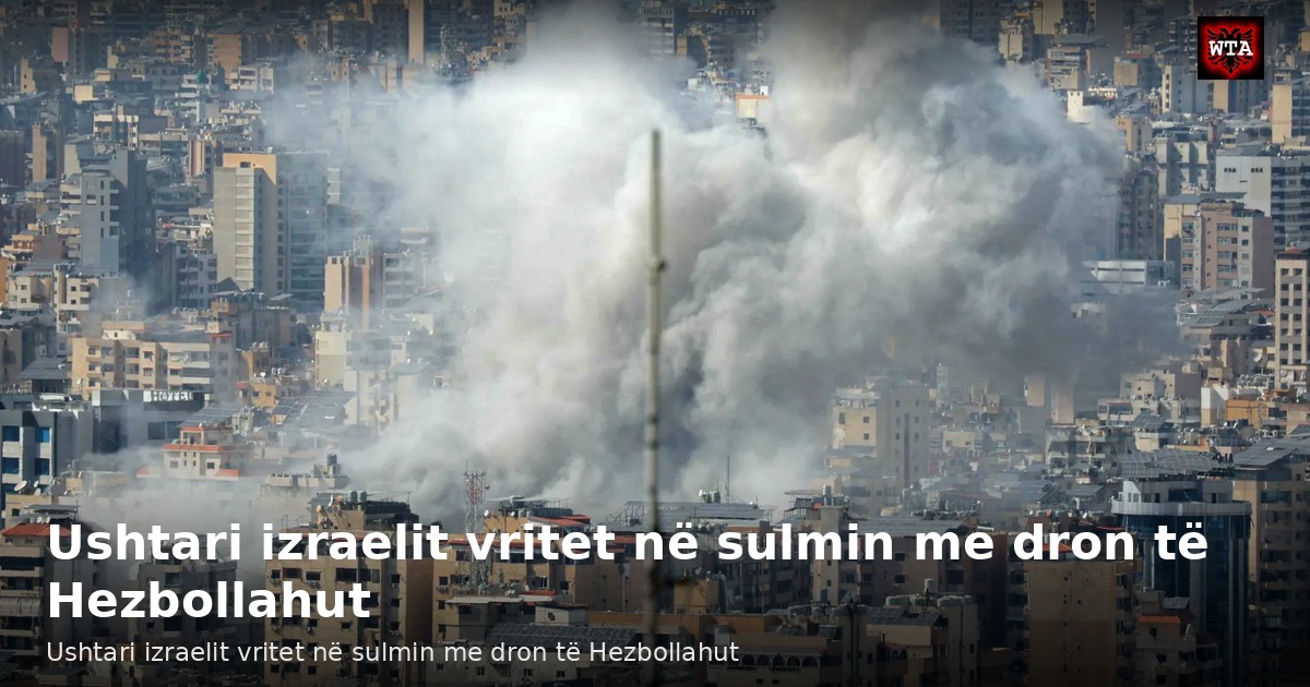 Ushtari izraelit vritet në sulmin me dron të Hezbollahut