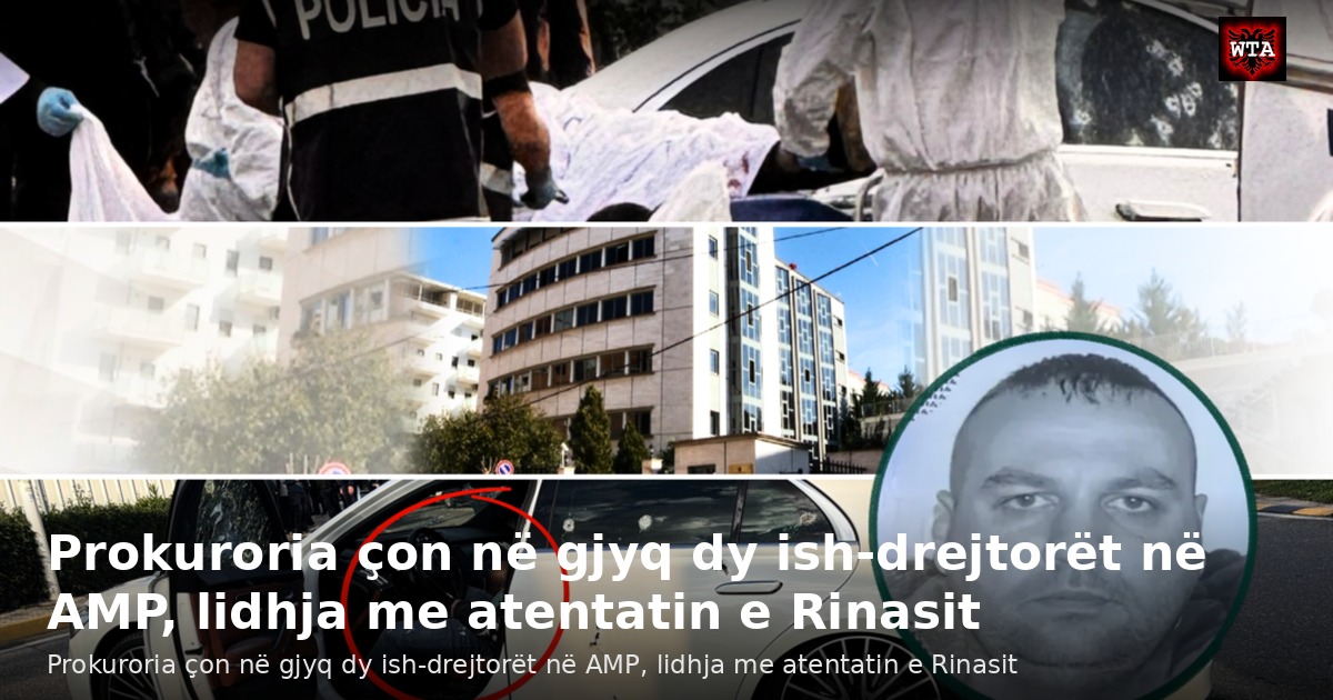 Prokuroria çon në gjyq dy ish-drejtorët në AMP, lidhja me atentatin e Rinasit