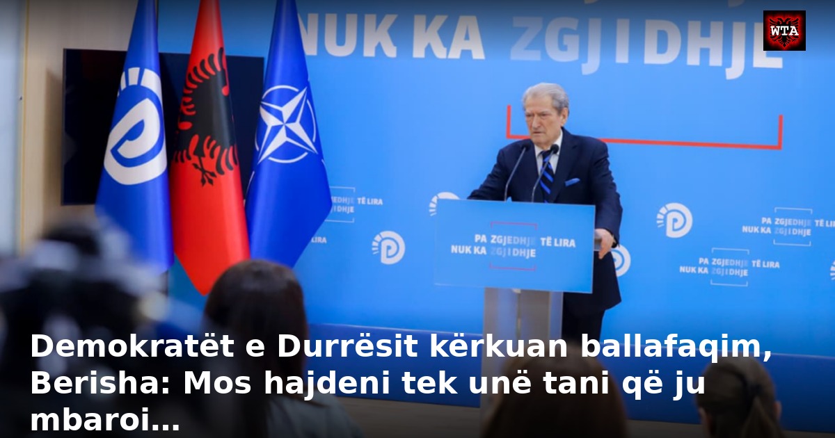 Demokratët e Durrësit kërkuan ballafaqim, Berisha: Mos hajdeni tek unë tani që ju mbaroi…