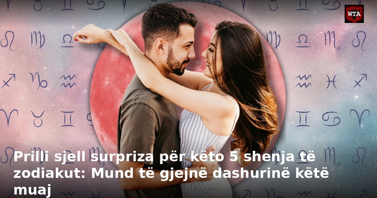 Prilli sjell surpriza për këto 5 shenja të zodiakut: Mund të gjejnë dashurinë këtë muaj