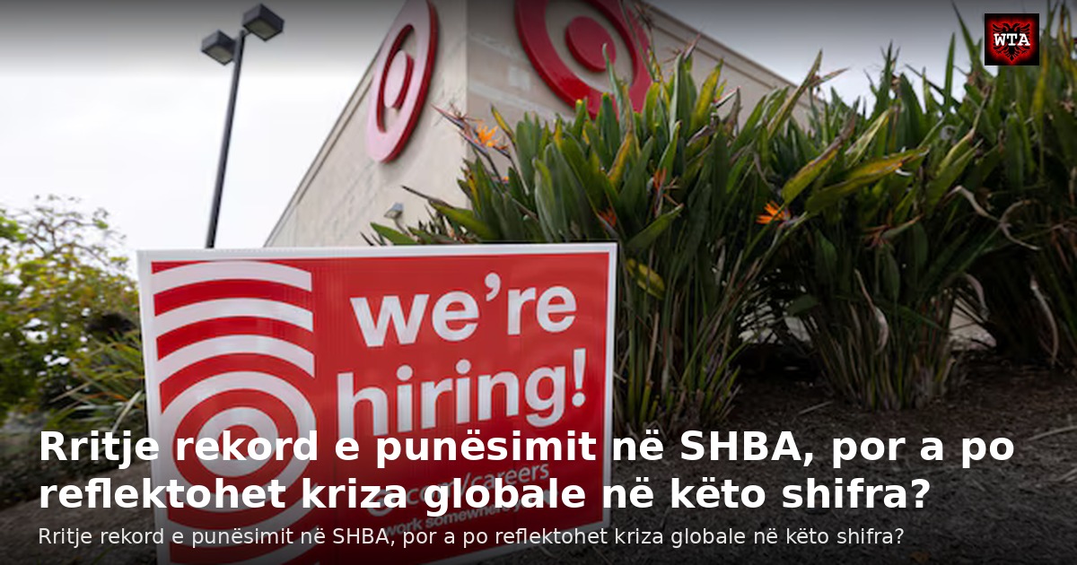 Rritje rekord e punësimit në SHBA, por a po reflektohet kriza globale në këto shifra?