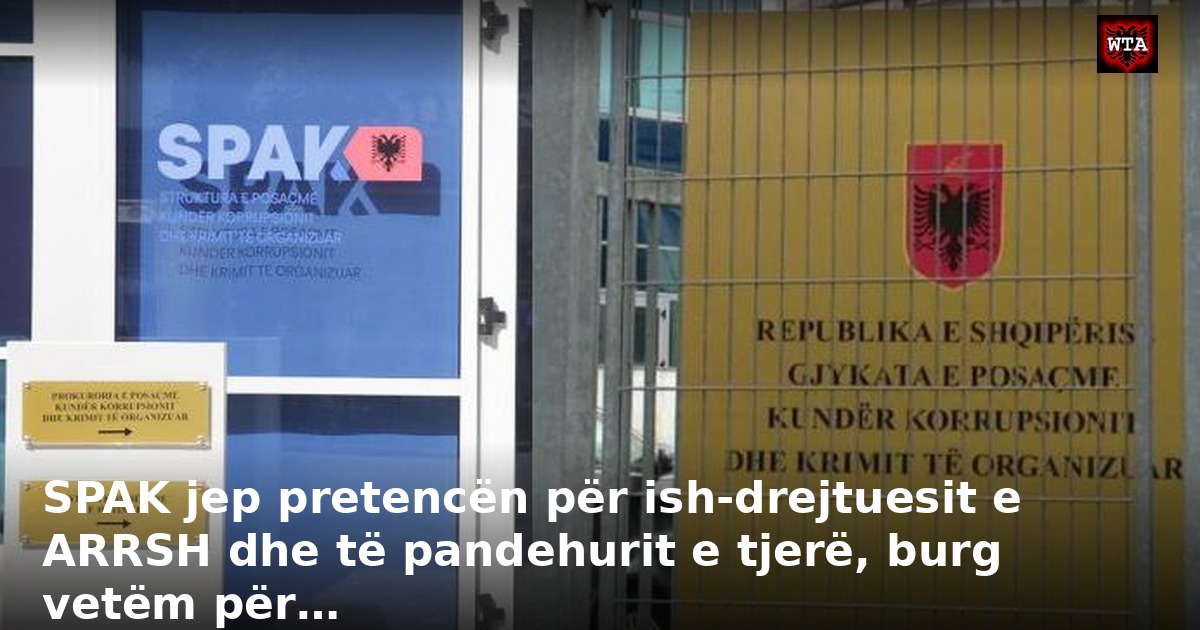 SPAK jep pretencën për ish-drejtuesit e ARRSH dhe të pandehurit e tjerë, burg vetëm për…