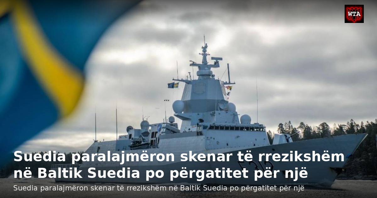 Suedia paralajmëron skenar të rrezikshëm në Baltik Suedia po përgatitet për një