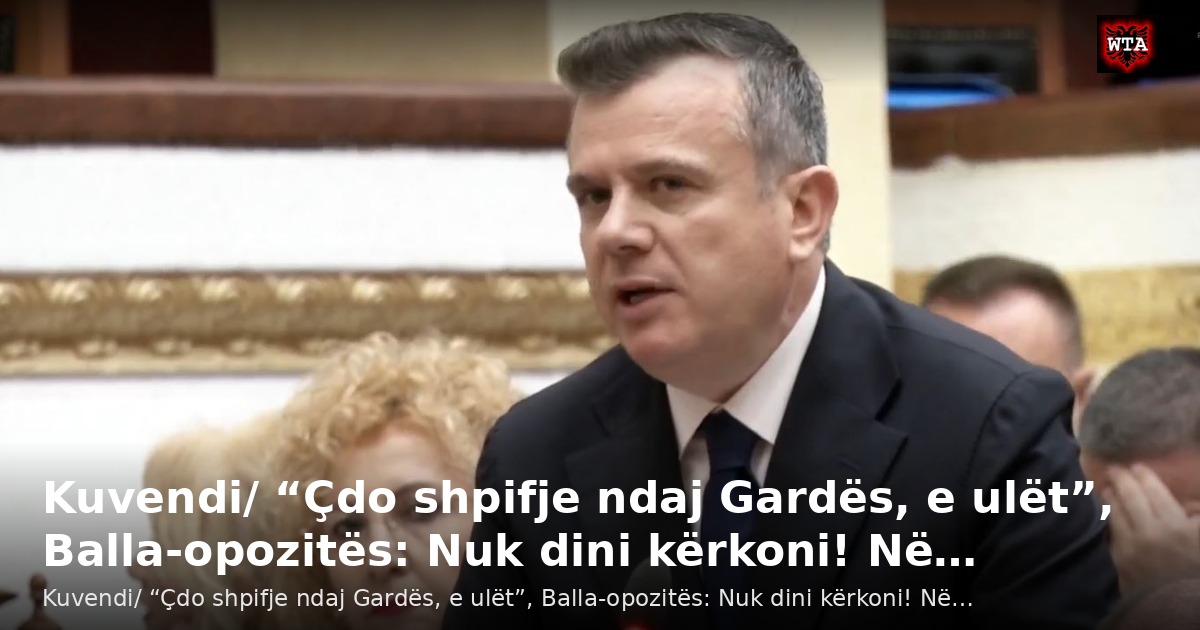 Kuvendi/ “Çdo shpifje ndaj Gardës, e ulët”, Balla-opozitës: Nuk dini kërkoni! Në…