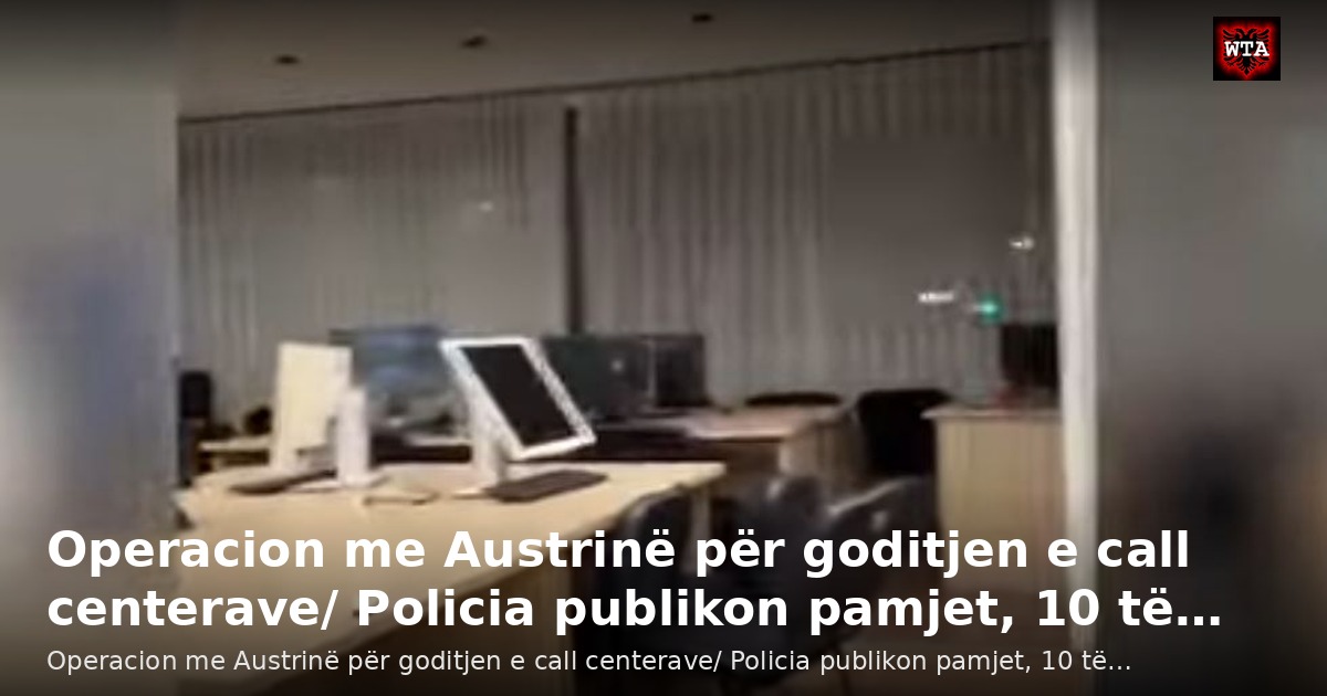 Operacion me Austrinë për goditjen e call centerave/ Policia publikon pamjet, 10 të…