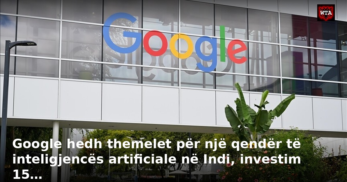 Google hedh themelet për një qendër të inteligjencës artificiale në Indi, investim 15…