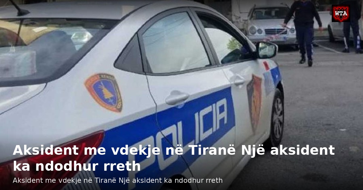 Aksident me vdekje në Tiranë Një aksident ka ndodhur rreth