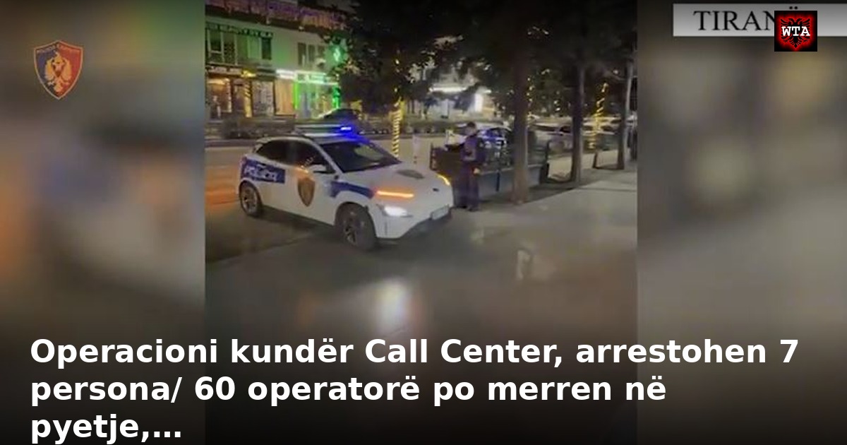 Operacioni kundër Call Center, arrestohen 7 persona/ 60 operatorë po merren në pyetje,…