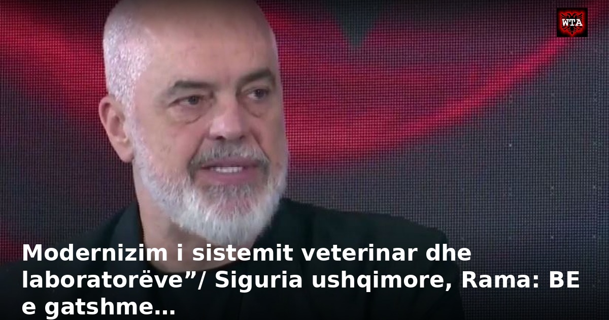 Modernizim i sistemit veterinar dhe laboratorëve”/ Siguria ushqimore, Rama: BE e gatshme…