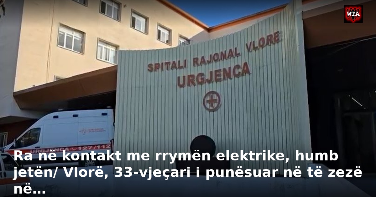 Ra në kontakt me rrymën elektrike, humb jetën/ Vlorë, 33-vjeçari i punësuar në të zezë në…