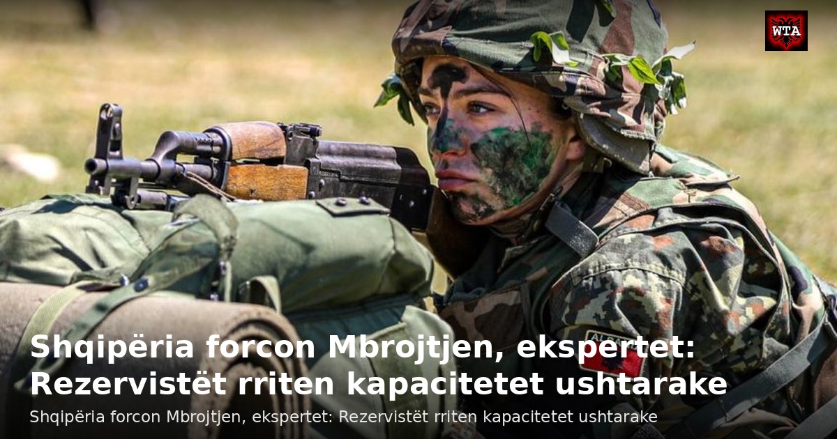 Shqipëria forcon Mbrojtjen, ekspertet: Rezervistët rriten kapacitetet ushtarake
